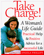 Take Charge! a Woman's Life Guide - Phillips, Angela, Ms., and Crawford, Andy (Photographer)