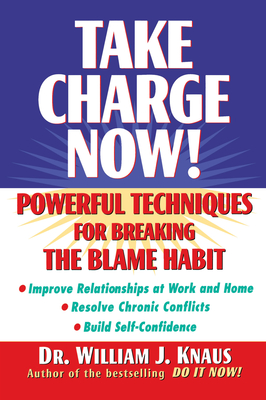 Take Charge Now!: Powerful Techniques for Breaking the Blame Habit - Knaus, William J, Dr., Edd