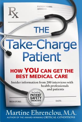 Take-Charge Patient: How You Can Get the Best Medical Care - Ehrenclou, M a Martine