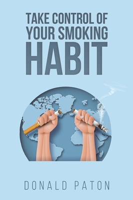Take Control of Your Smoking Habit - Paton, Donald
