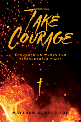 Take Courage: Encouraging Words for Discouraging Times - Harrison, Matthew C