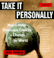 Take It Personally: How to Make Conscious Choices to Change the World