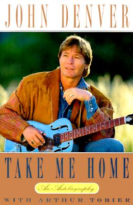 Take Me Home: An Autobiography - Denver, John, and Tobier, Arthur