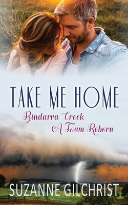 Take Me Home: Bindarra Creek A Town Reborn - Gilchrist, Suzanne, and Gilchrist, Se