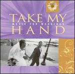 Take My Hand: Music for Weddings