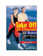 Take Off 20 Pounds and 20 Years in 20 Weeks or Less, Naturally