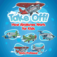 Take Off! How Aeroplanes Work for Kids