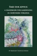 Take Our Advice: A Handbook for Gardening in Northern Virginia