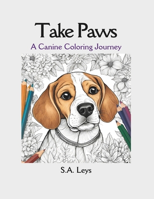 Take Paws: A Canine Coloring Journey - Leys, S a