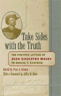 Take Sides with the Truth: The Postwar Letters of John Singleton Mosby to Samuel F. Chapman - Mosby, John Singleton