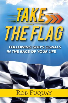 Take the Flag: Following God's Signals in the Race of Your Life - Fuquay, Rob