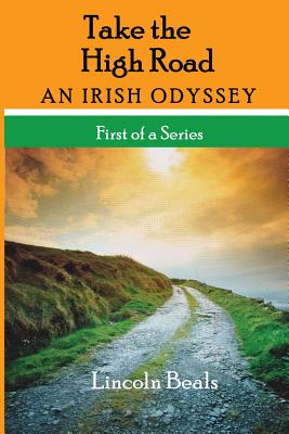 Take the High Road: An Irish Odyssey - Beals, MR Lincoln