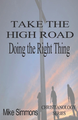 Take The High Road: Doing the Right Thing - Simmons, Mike