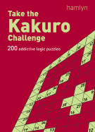 Take the Kakuro Challenge: 200 Addictive Logic Puzzles