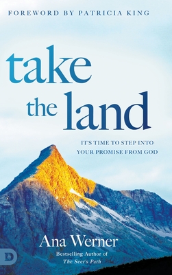 Take the Land: It's Time to Step Into Your Promise from God - Werner, Ana, and King, Patricia (Foreword by)