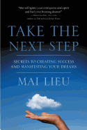 Take the Next Step: Secrets to Creating Success and Manifesting Your Dreams