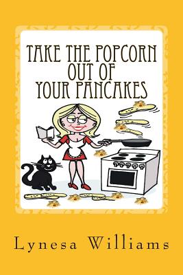 Take The Popcorn Out Of Your Pancakes - Williams D E, Lynesa L