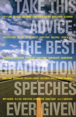Take This Advice: The Best Graduation Speeches Ever Given - Bark, Sandra (Editor)