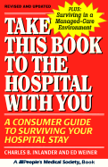 Take This Book to the Hospital with You: A Consumer Guide to Surviving Your Hospital Stay