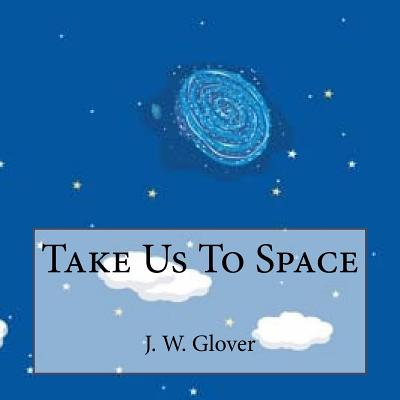 Take Us To Space - Glover, J W
