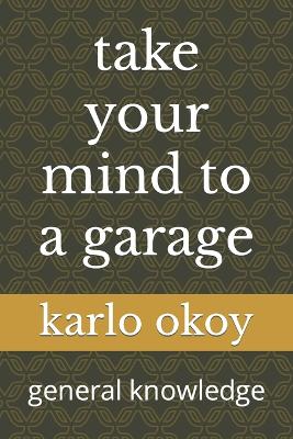 take your mind to a garage: general knowledge - Okoy Kko, Karlo Kolong
