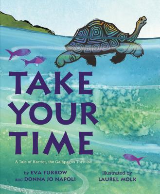 Take Your Time: A Tale of Harriet, the Galapagos Tortoise - Furrow, Eva, and Napoli, Donna Jo