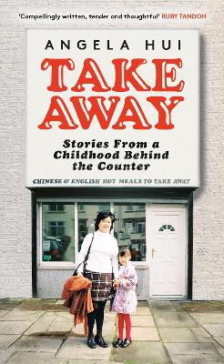 Takeaway: Stories from a childhood behind the counter - Hui, Angela