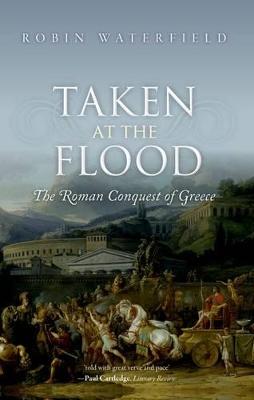 Taken at the Flood: The Roman Conquest of Greece - Waterfield, Robin