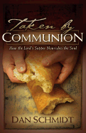 Taken by Communion: How the Lord's Supper Nourishes the Soul