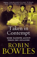 Taken in Contempt: When Parents Abduct Their Own Children - Bowles, Robin