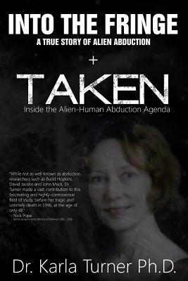 Taken + Into The Fringe: The Dr Karla Turner Bundle: The Revised Karla Turner Works - Pope, Nick (Foreword by), and Houwe, Linda Moulton (Foreword by), and Turner Phd, Karla