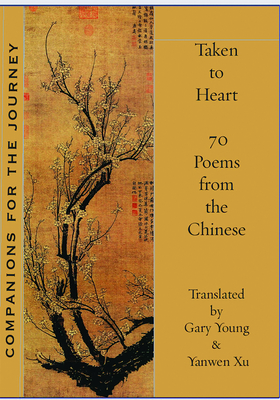 Taken to Heart: 70 Poems from the Chinese - Xu, Yanwen (Translated by), and Young, Gary (Translated by)