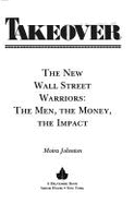 Takeover: The New Wall Street Warriors: The Men, the Money, the Impact