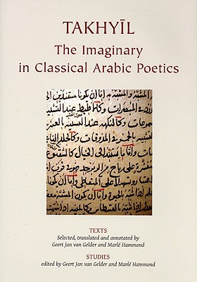 Takhyil: The Imaginary in Classical Arabic Poetics - Gelder, G J Van, and Hammond, Marl