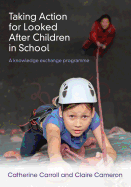 Taking Action for Looked After Children in School: A knowledge exchange programme