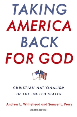 Taking America Back for God: Christian Nationalism in the United States - Whitehead, Andrew L, and Perry, Samuel L