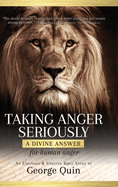 Taking Anger Seriously: A Divine Answer for Human Anger (An Expanded & Updated Bible Study)