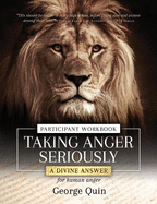 Taking Anger Seriously: A Divine Answer for Human Anger Participant Workbook