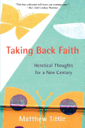 Taking Back Faith: Heretical Thoughts for a New Century