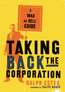Taking Back the Corporation: A Mad as Hell Guide