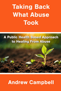 Taking Back What Abuse Took: A Public Health Based Approach to Healing From Abuse