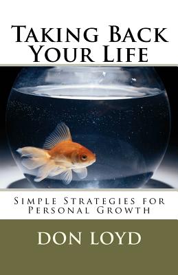 Taking Back Your Life: Simple Strategies for Personal Growth - Loyd, Don