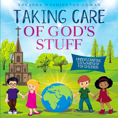 Taking Care of God's Stuff: Understanding Stewardship for Children - Washington-Cowan, Yolanda