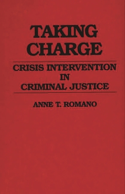 Taking Charge: Crisis Intervention in Criminal Justice - Romano, Anne