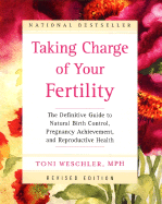 Taking Charge of Your Fertility Revised Edition: The Definitive Guide to Natural Birth Control and Pregnancy Achievement