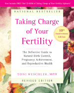 Taking Charge of Your Fertility: The Definitive Guide to Natural Birth Control, Pregnancy Achievement, and Reproductive Health - Weschler, Toni, M.P.H.