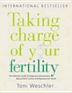 Taking Charge of Your Fertility: The Definitive Guide to Natural Birth Control, Pregnancy Achievement, and