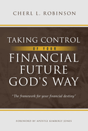 Taking Control of Your Financial Future God's Way: The framework for your financial destiny