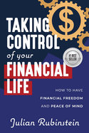 Taking Control of your Financial Life: How to Have Financial Freedom and Peace of Mind