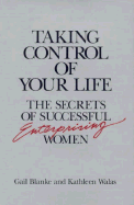 Taking Control of Your Life: The Secrets of Successful Enterprising Women